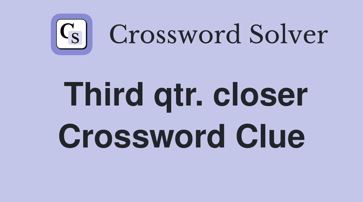 Third qtr. closer Crossword Clue