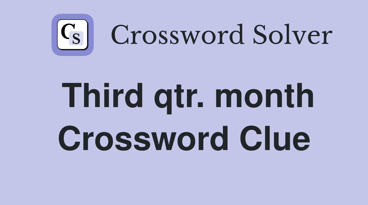 Third qtr. month Crossword Clue