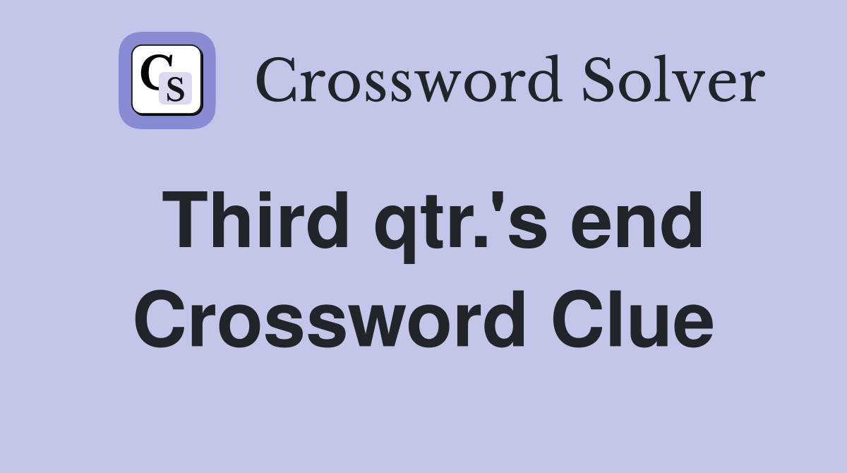 Third qtr.'s end Crossword Clue