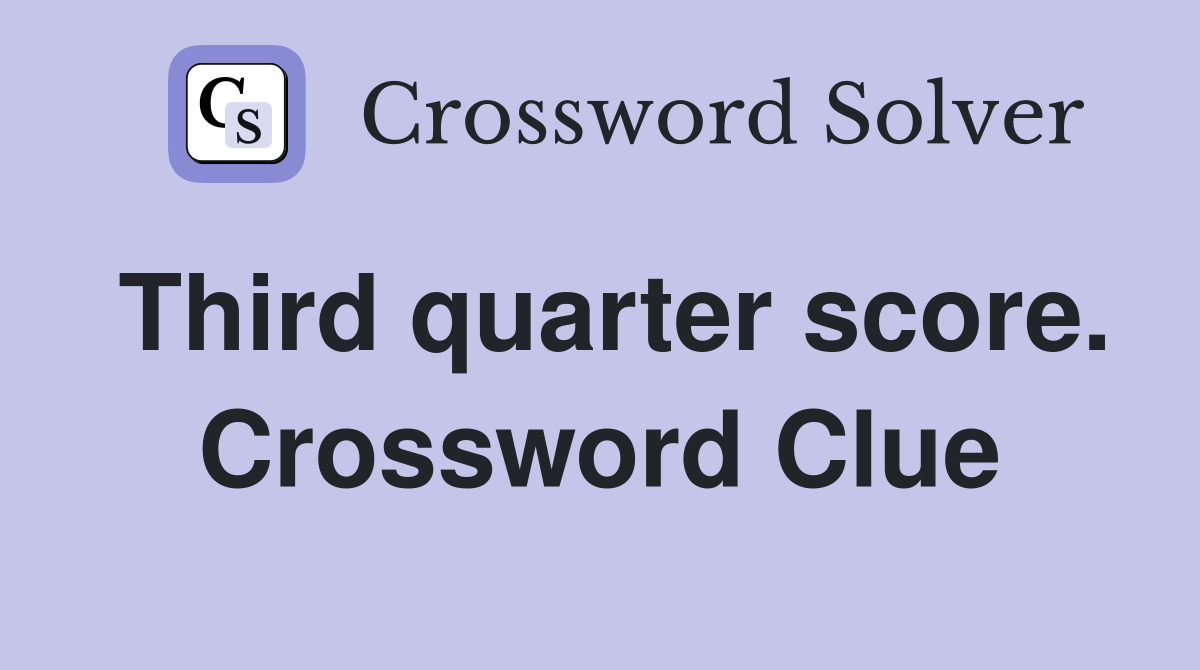 Third quarter score. Crossword Clue
