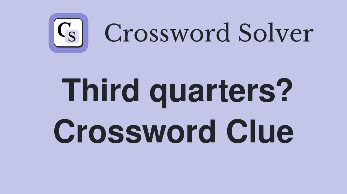 Third quarters? Crossword Clue