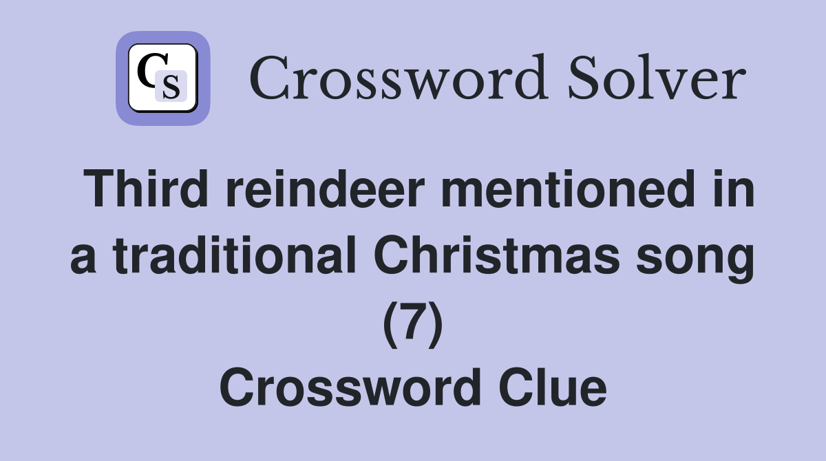 Third reindeer mentioned in a traditional Christmas song (7) Crossword Clue