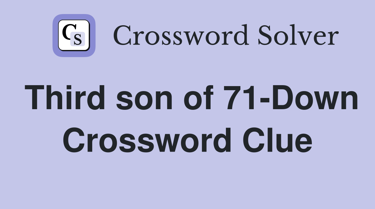 Third son of 71-Down Crossword Clue