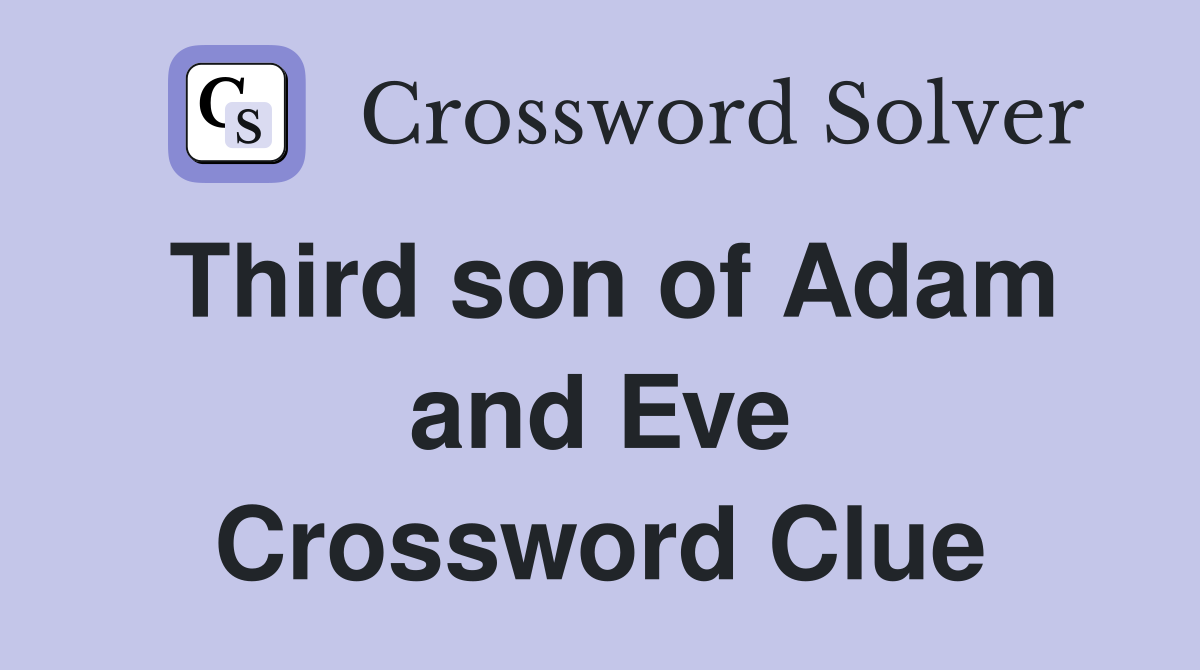 Third son of Adam and Eve Crossword Clue