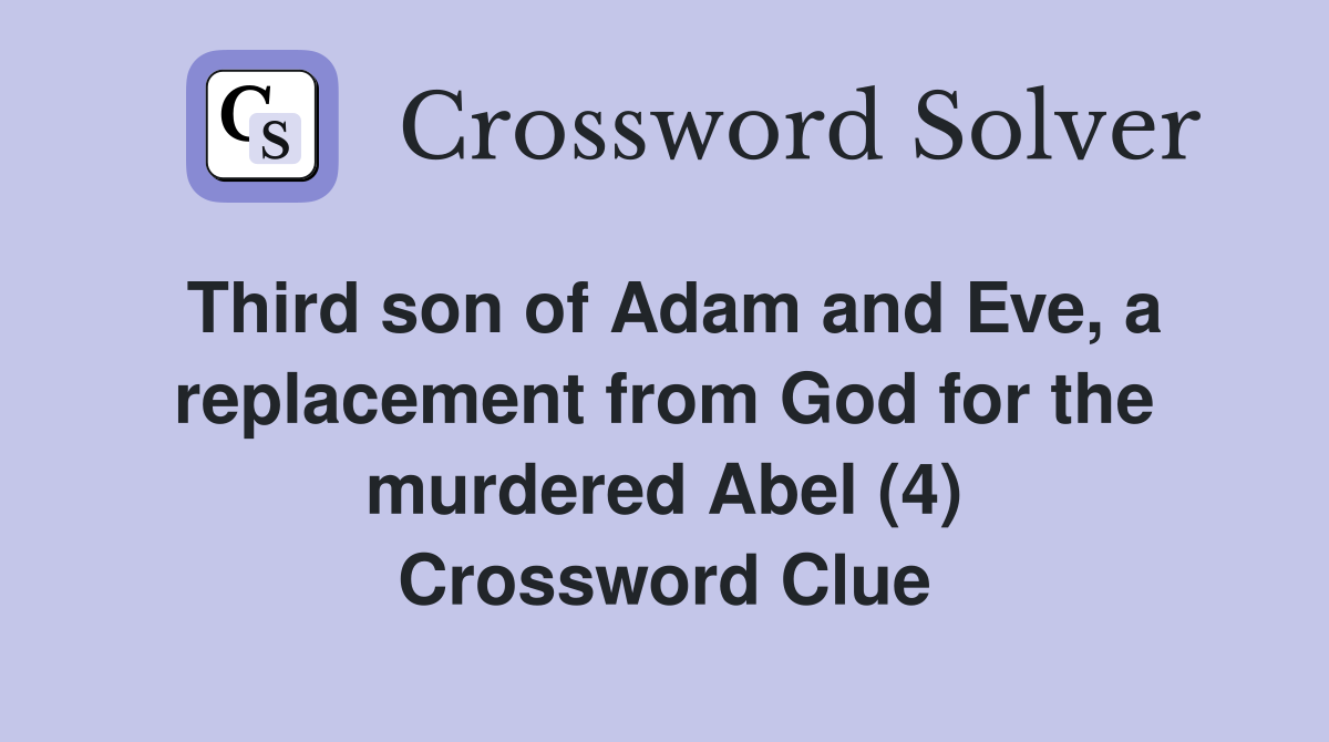 Third son of Adam and Eve, a replacement from God for the murdered Abel (4) Crossword Clue