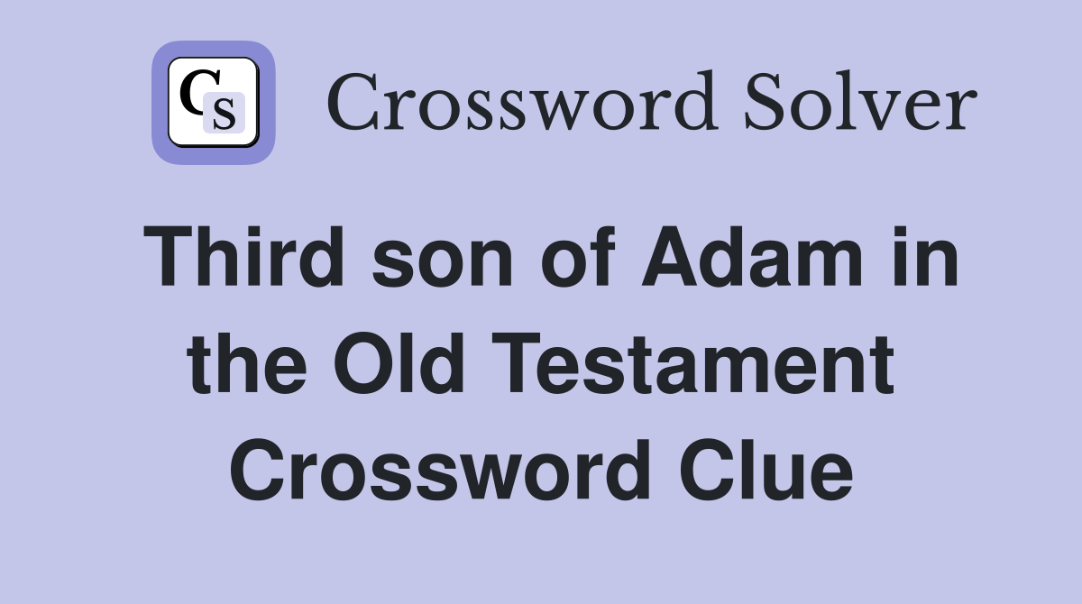 Third son of Adam in the Old Testament Crossword Clue