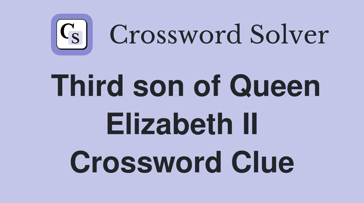 Third son of Queen Elizabeth II Crossword Clue