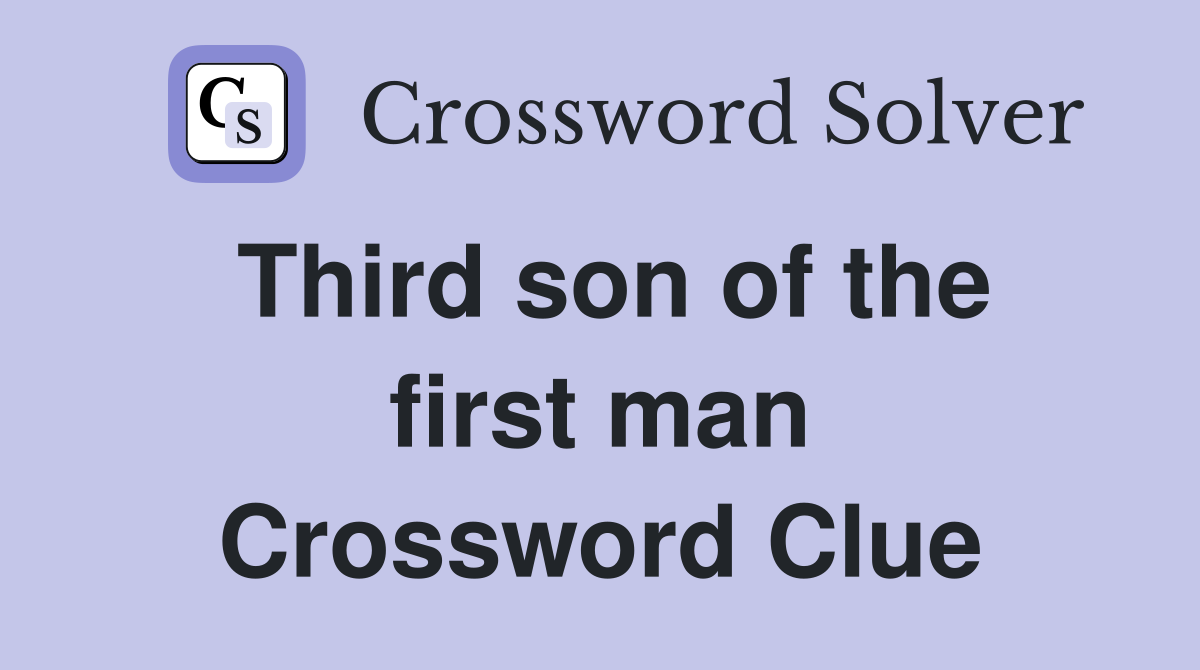 Third son of the first man Crossword Clue
