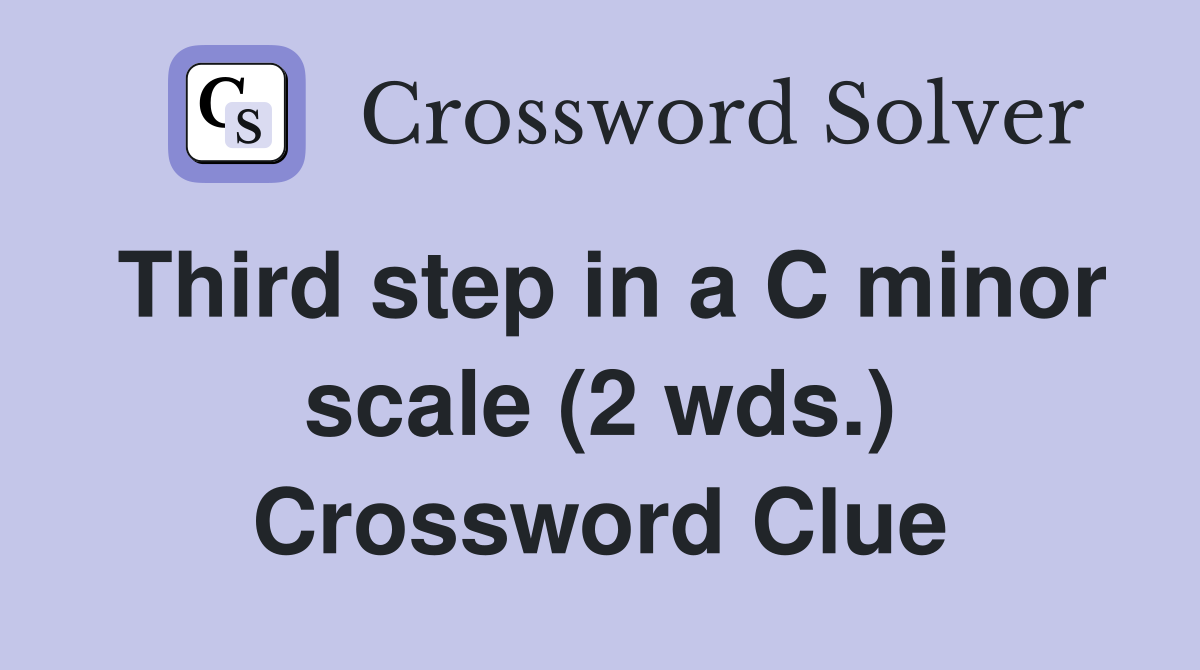 Third step in a C minor scale (2 wds.) Crossword Clue