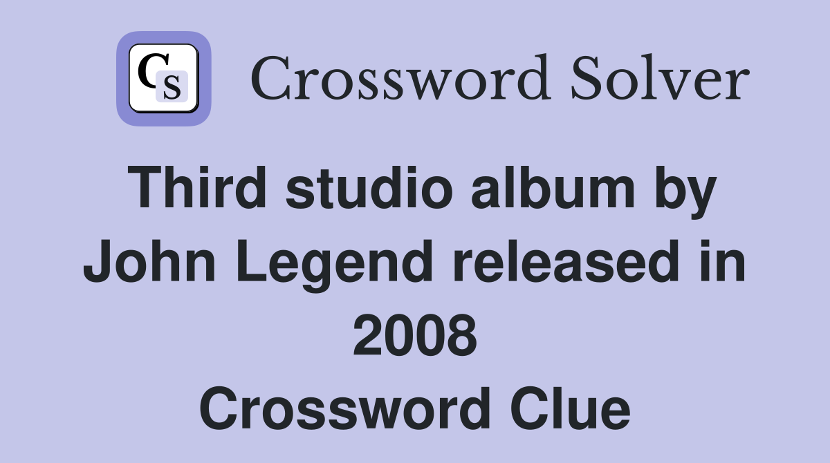 Third studio album by John Legend released in 2008 Crossword Clue