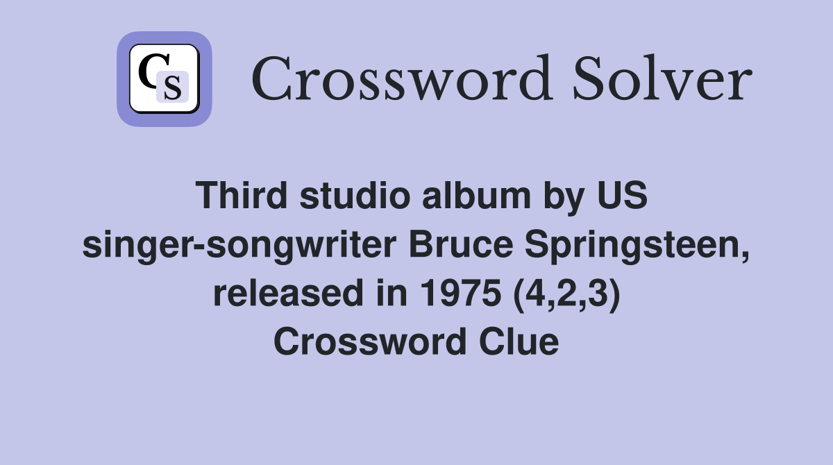 Third studio album by US singer-songwriter Bruce Springsteen, released in 1975 (4,2,3) Crossword Clue