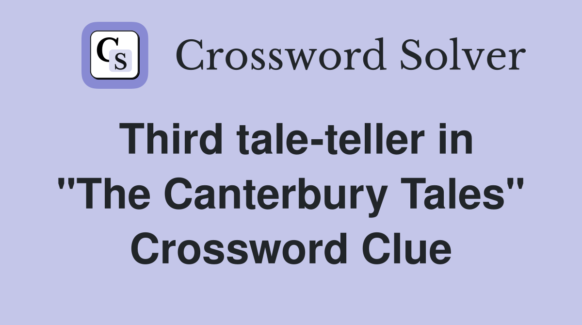 Third tale-teller in "The Canterbury Tales" Crossword Clue