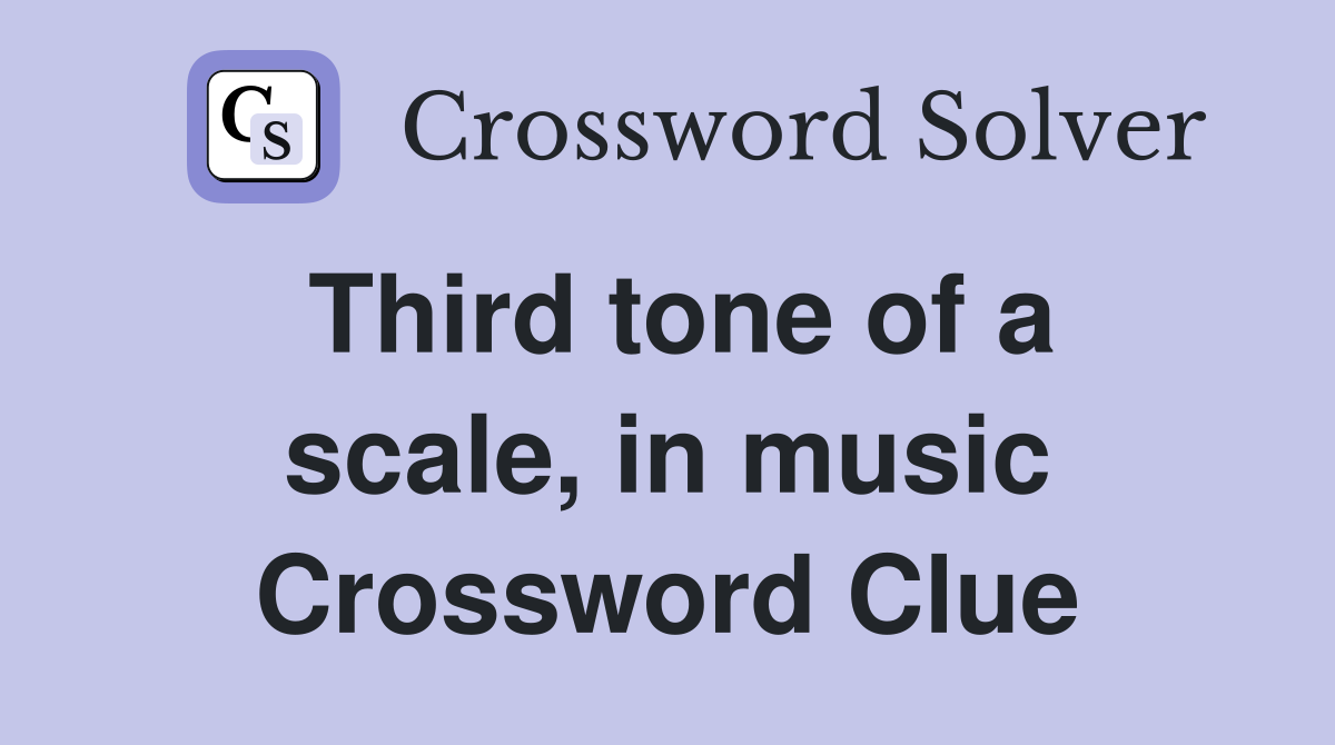 Third tone of a scale, in music Crossword Clue