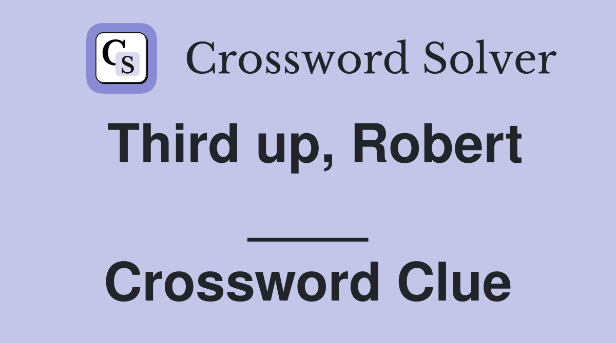 Third up, Robert ____ Crossword Clue
