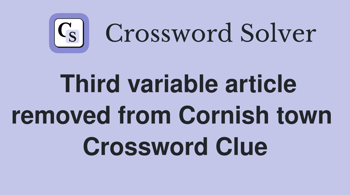 Third variable article removed from Cornish town  Crossword Clue