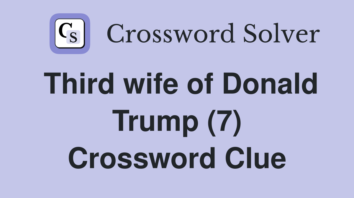 Third wife of Donald Trump (7) Crossword Clue