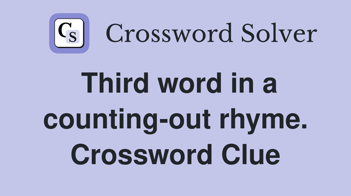 Third word in a counting-out rhyme. Crossword Clue