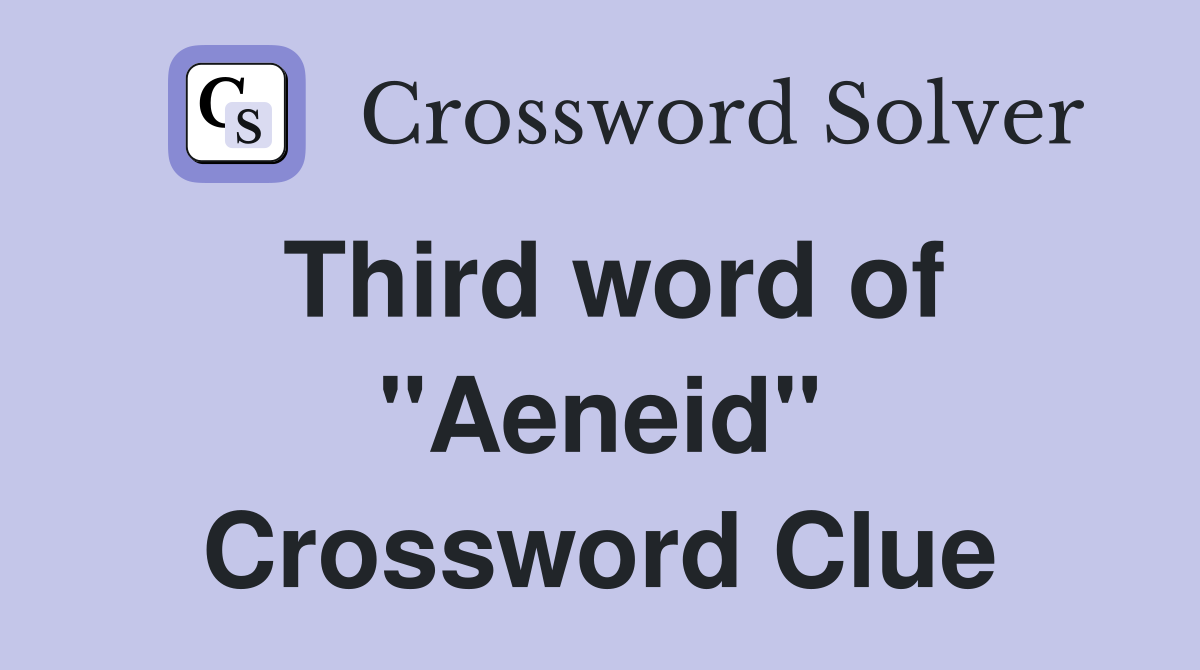 Third word of "Aeneid" Crossword Clue