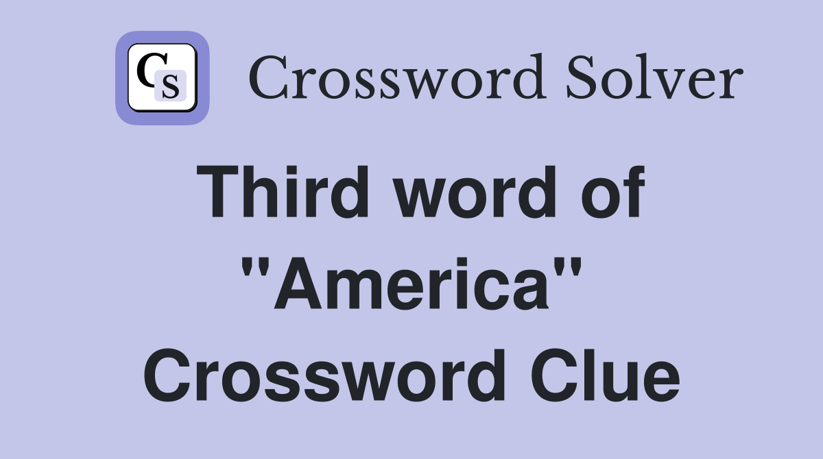 Third word of "America" Crossword Clue