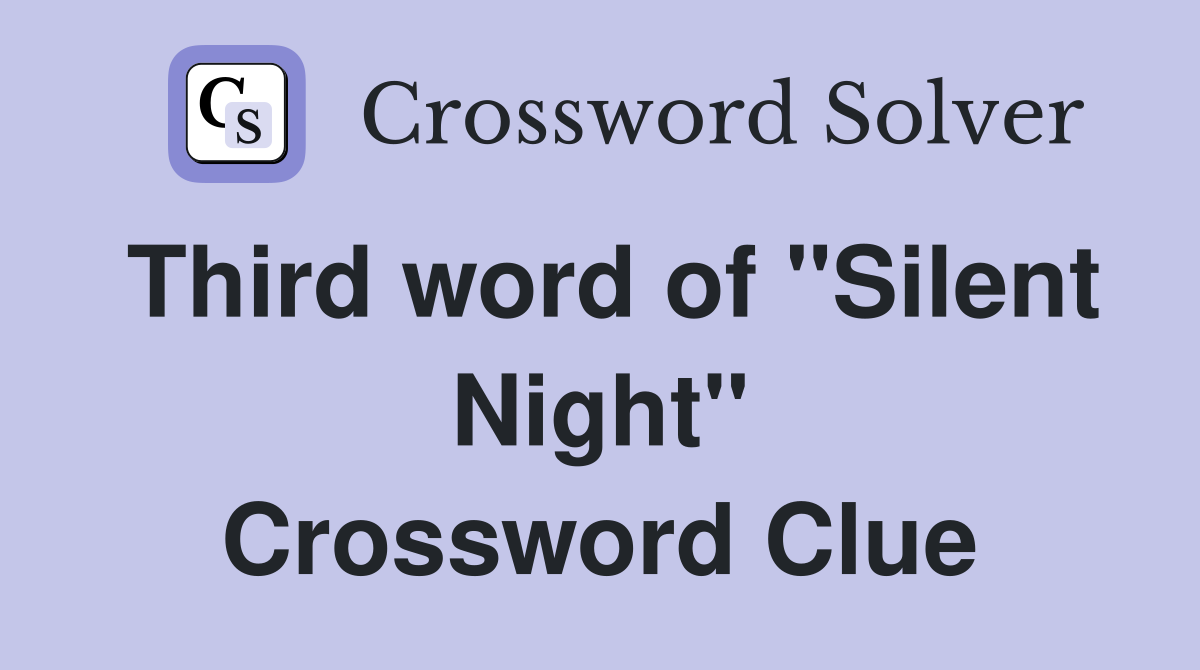 Third word of "Silent Night" Crossword Clue