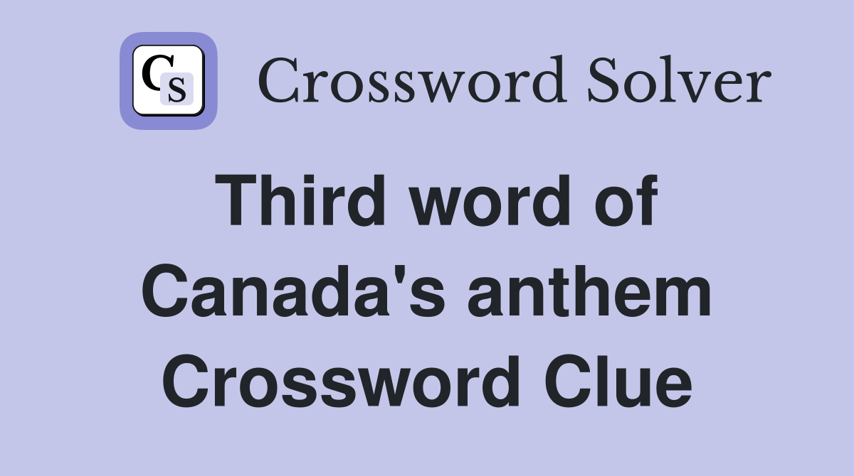 Third word of Canada's anthem Crossword Clue