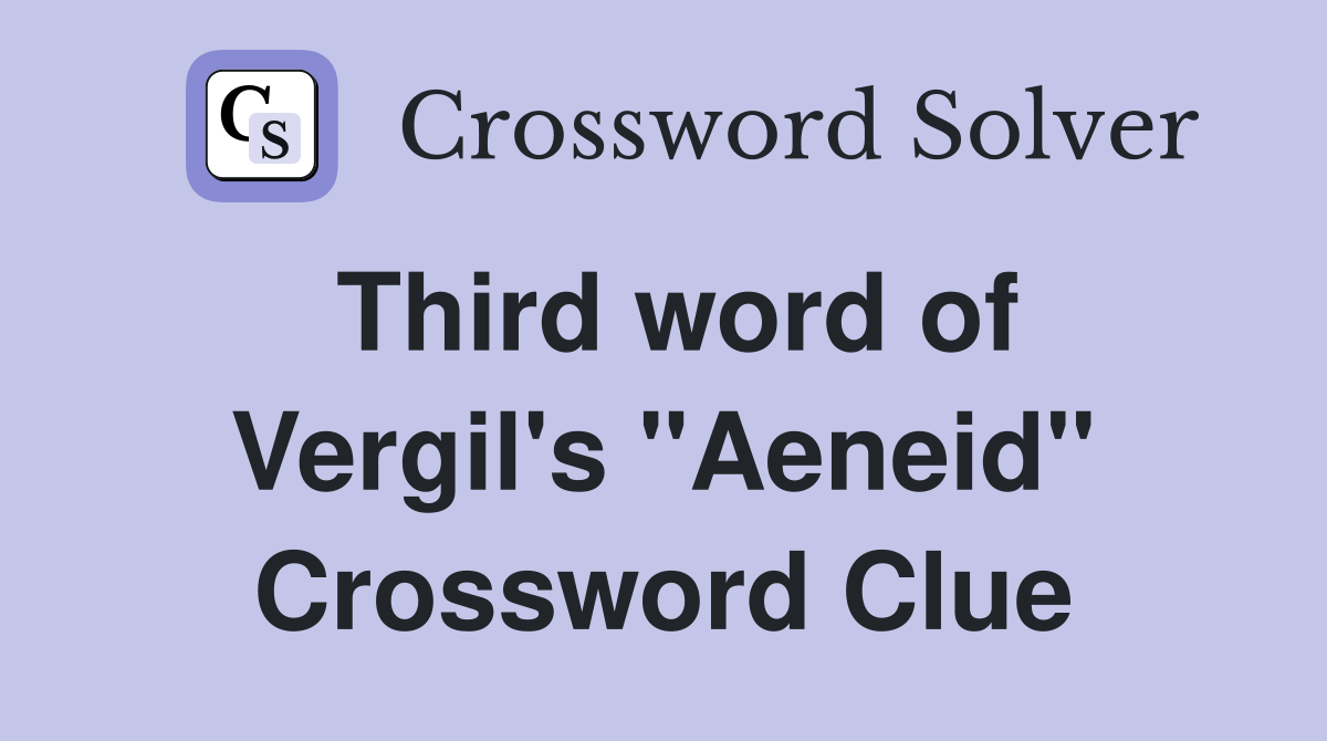 Third word of Vergil's "Aeneid" Crossword Clue