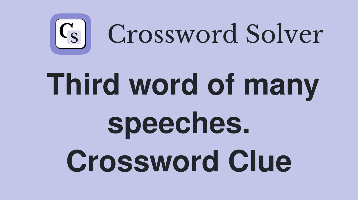 Third word of many speeches. Crossword Clue