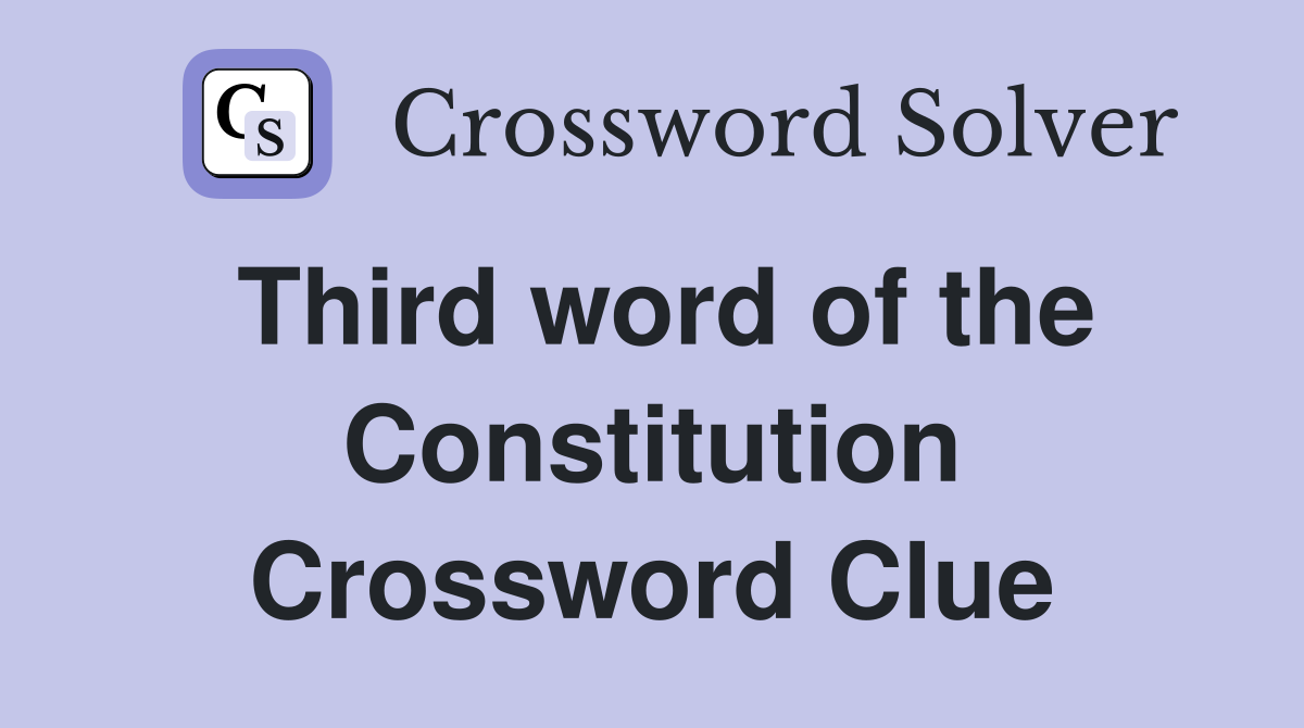 Third word of the Constitution Crossword Clue