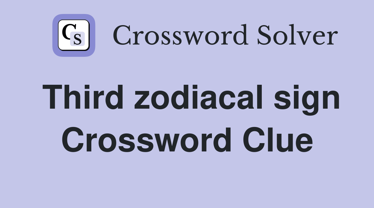 Third zodiacal sign Crossword Clue