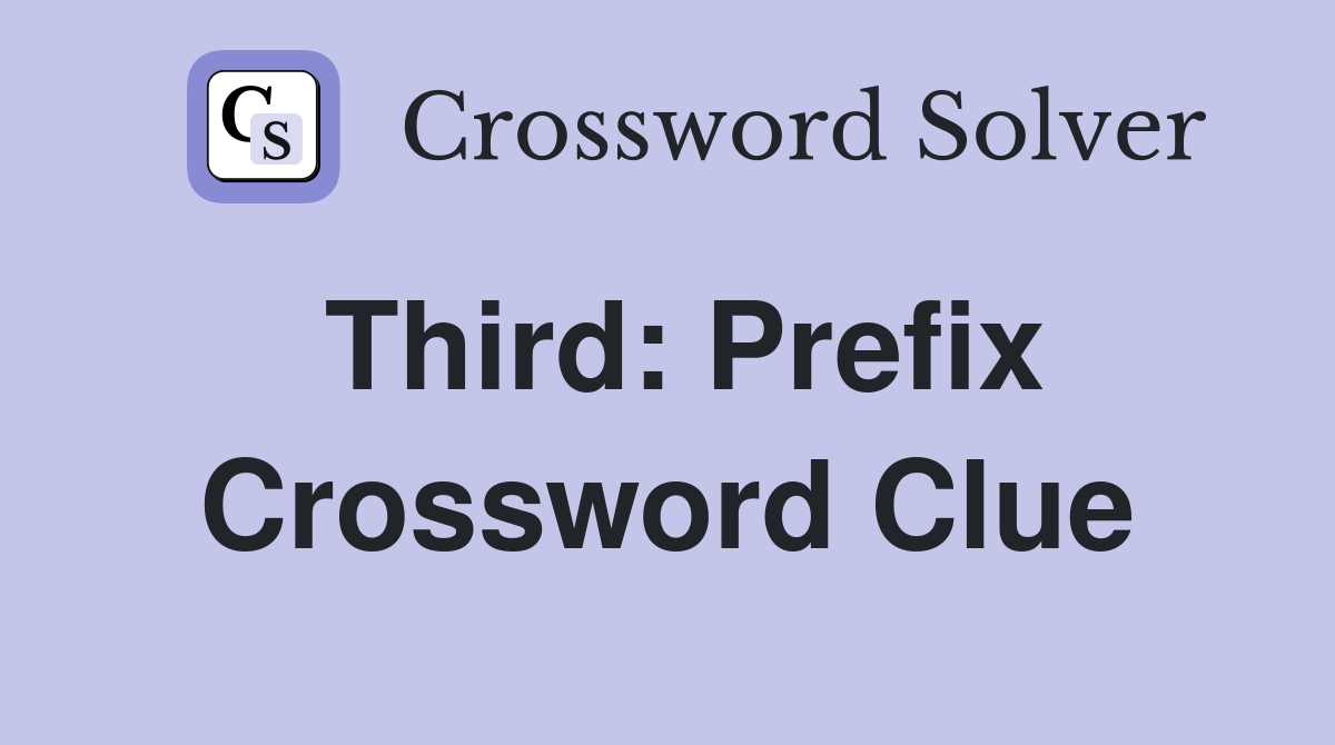 Third: Prefix Crossword Clue