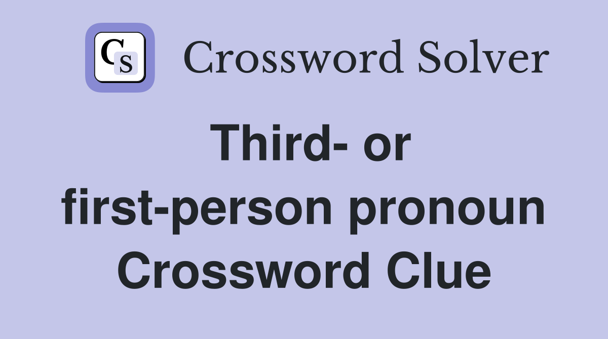 Third- or first-person pronoun Crossword Clue