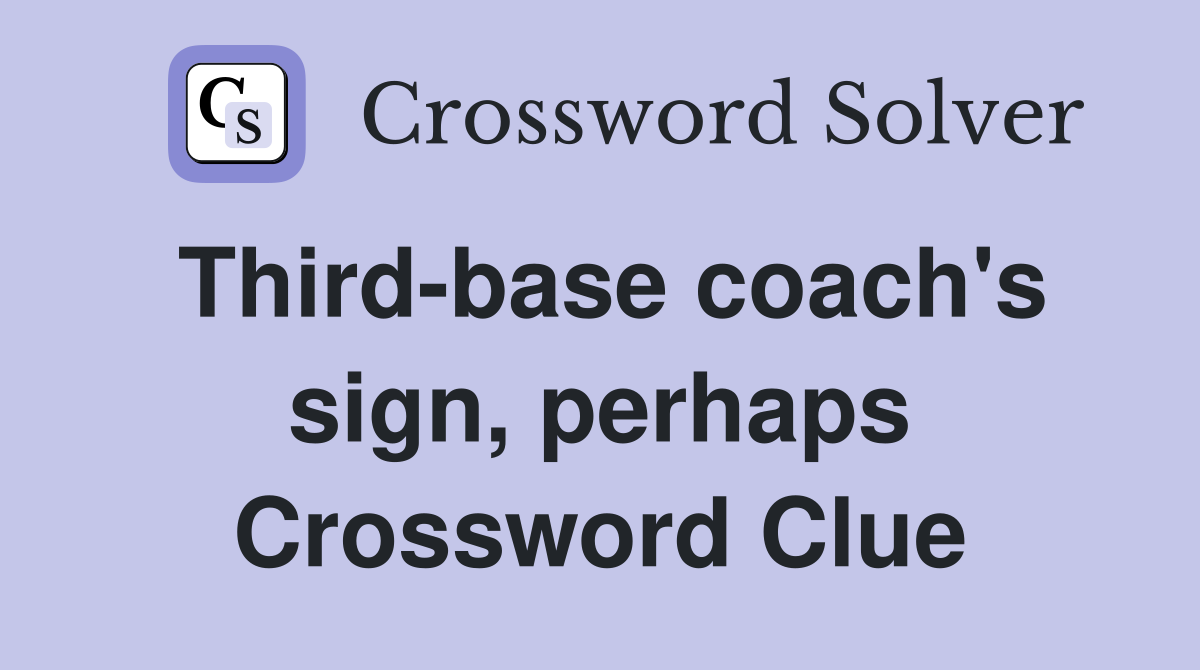 Third-base coach's sign, perhaps Crossword Clue