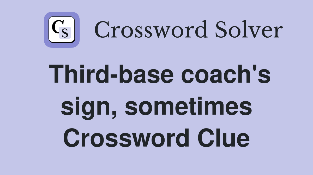Third-base coach's sign, sometimes Crossword Clue