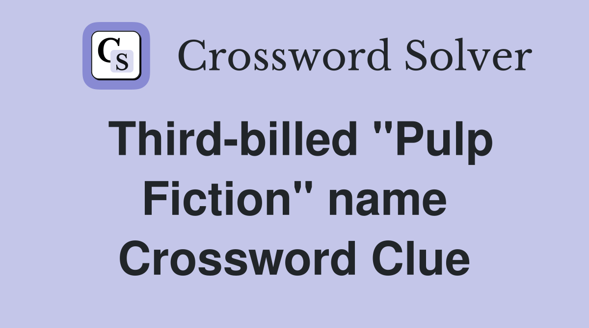 Third-billed ''Pulp Fiction'' name Crossword Clue