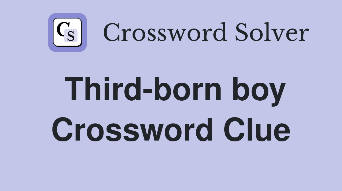 Third-born boy Crossword Clue