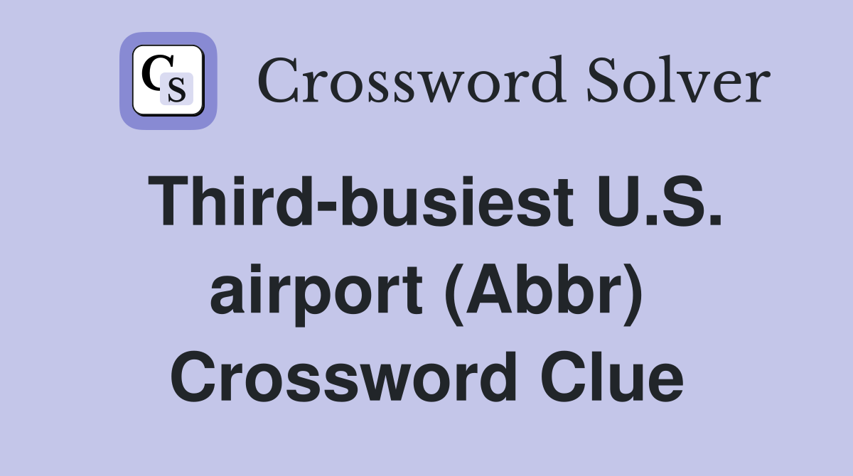 Third-busiest U.S. airport (Abbr) Crossword Clue