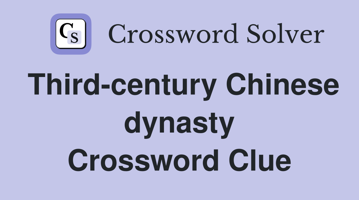 Third-century Chinese dynasty Crossword Clue
