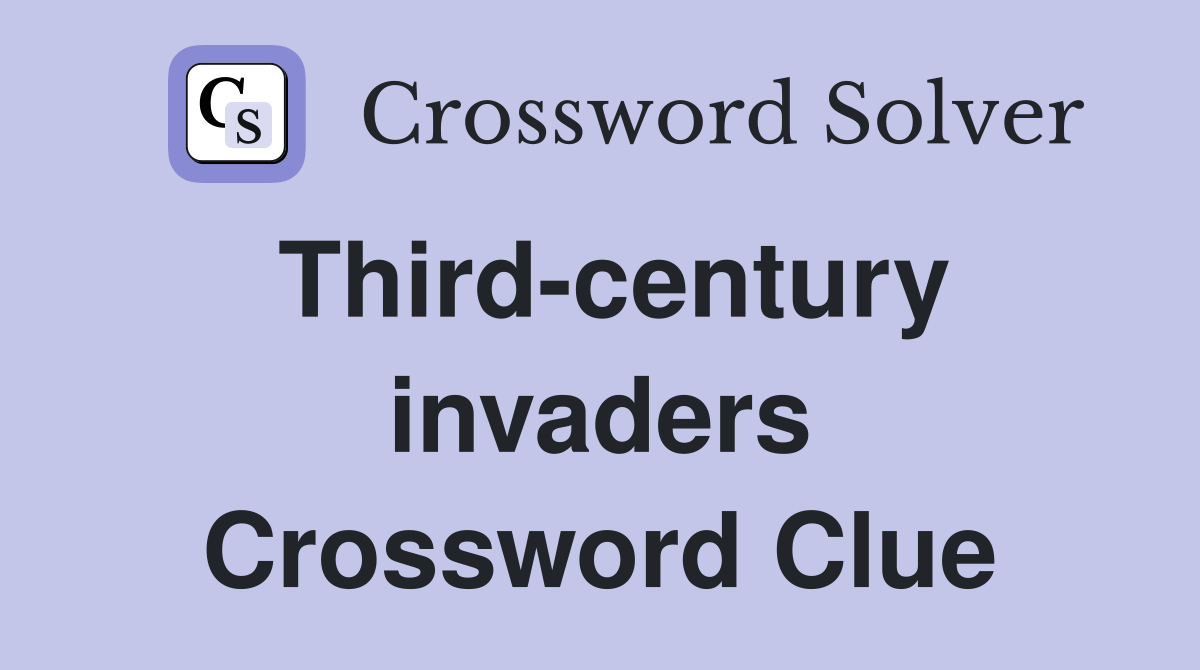 Third-century invaders Crossword Clue