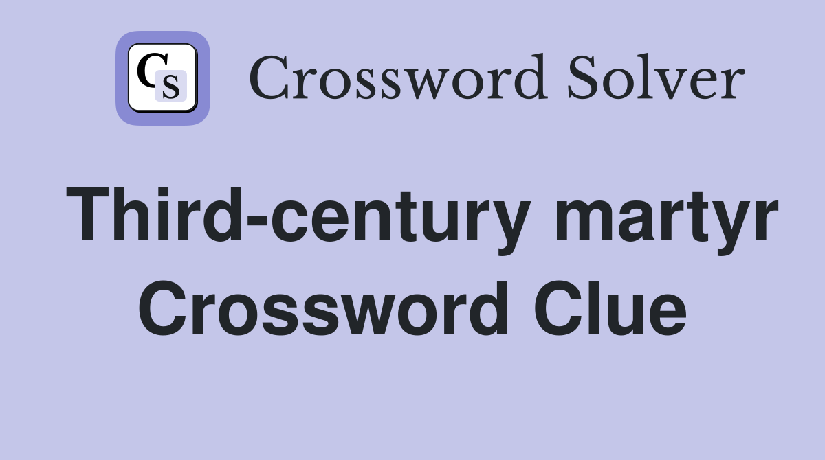 Third-century martyr Crossword Clue
