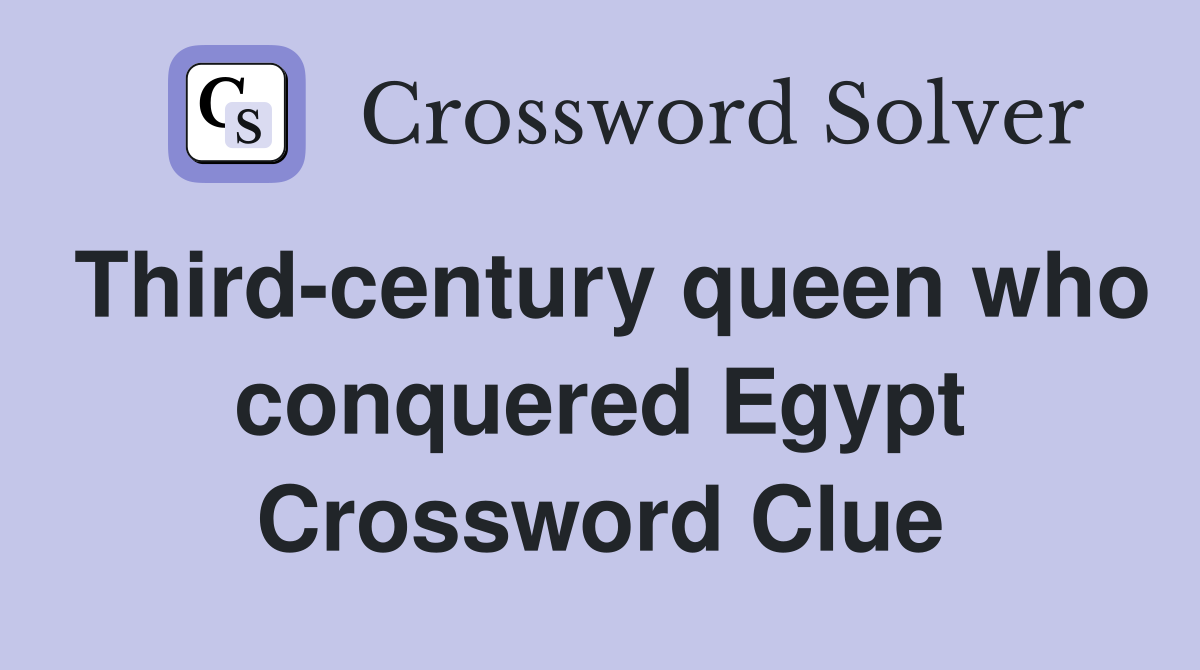 Third-century queen who conquered Egypt Crossword Clue