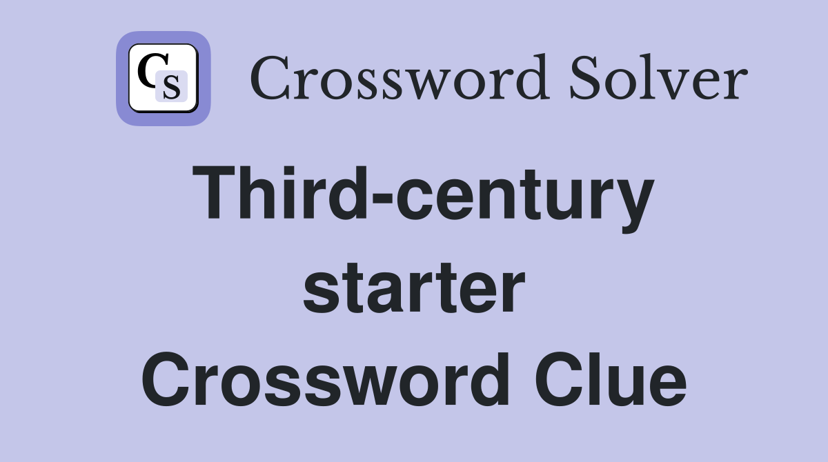 Third-century starter Crossword Clue