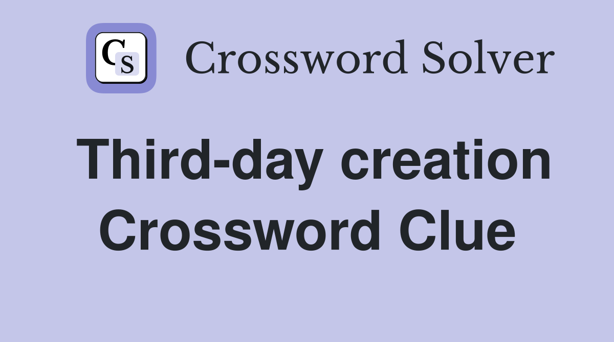 Third-day creation Crossword Clue