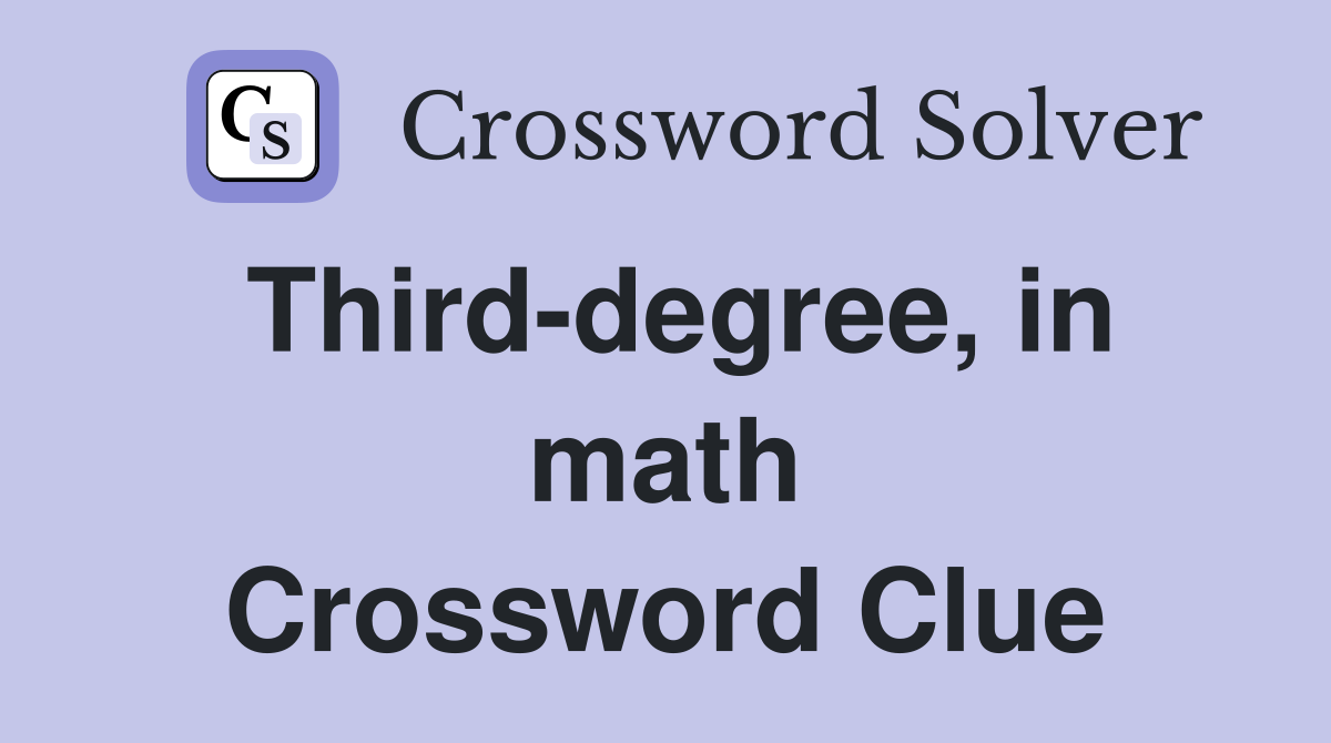 Third-degree, in math Crossword Clue