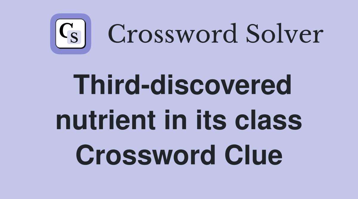 Third-discovered nutrient in its class Crossword Clue