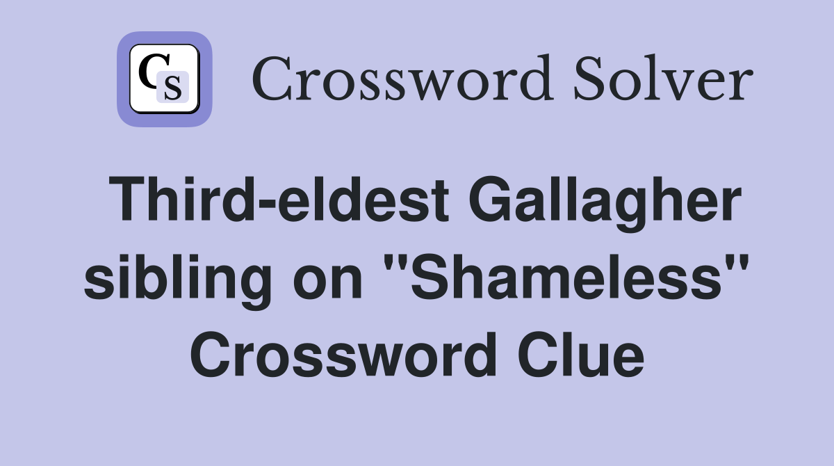 Third-eldest Gallagher sibling on "Shameless" Crossword Clue