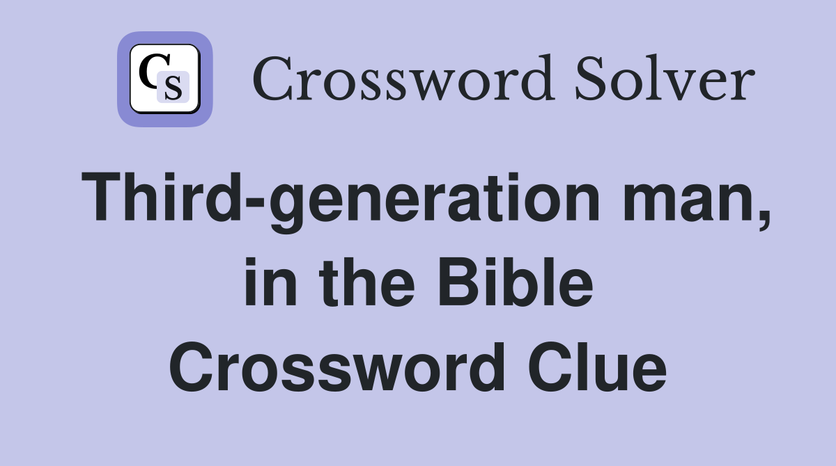Third-generation man, in the Bible Crossword Clue