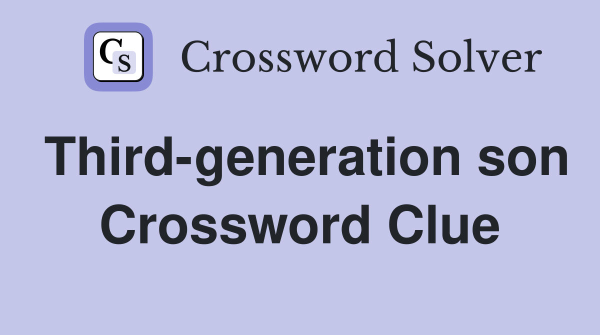 Third-generation son Crossword Clue