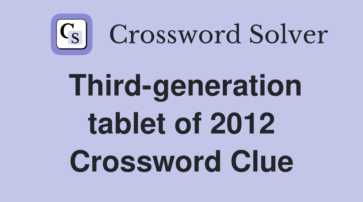 Third-generation tablet of 2012 Crossword Clue