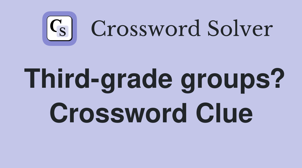 Third-grade groups? Crossword Clue