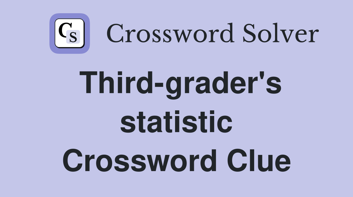 Third-grader's statistic Crossword Clue
